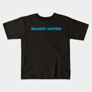 Wassup Haters (Funny, Cool & Simple Cyan Soft Font Text) Kids T-Shirt